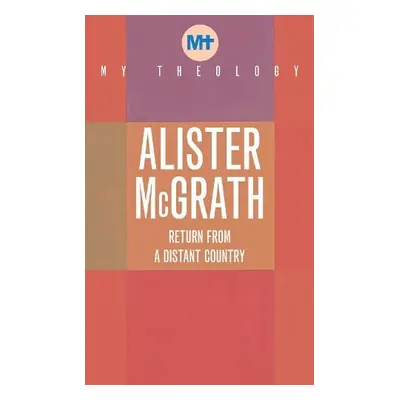 My Theology - McGrath, Alister, DPhil, DD