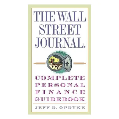 Wall Street Journal. Complete Personal Finance Guidebook - Opdyke, Jeff D.