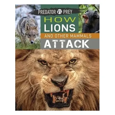 Predator vs Prey: How Lions and other Mammals Attack - Harris, Tim