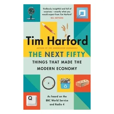 Next Fifty Things that Made the Modern Economy - Harford, Tim