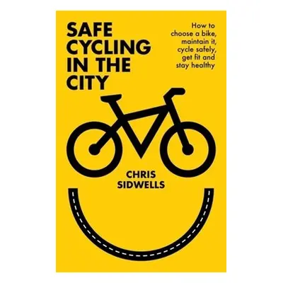 Safe Cycling in the City - Sidwells, Chris