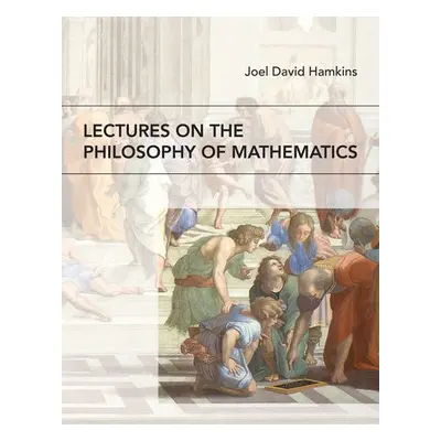 Lectures on the Philosophy of Mathematics - Hamkins, Joel David