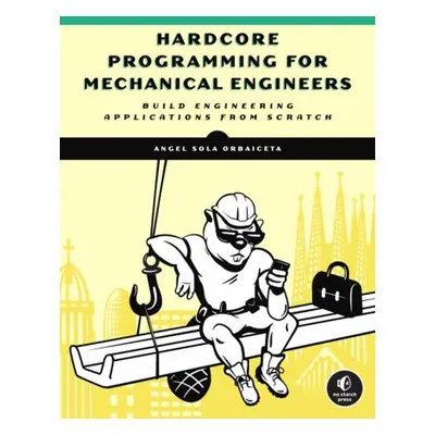 Hardcore Programming for Mechanical Engineers - Sola, Angel