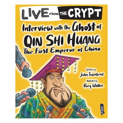 Live from the crypt: Interview with the ghost of Qin Shi Huang - Townsend, John