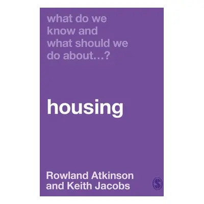 What Do We Know and What Should We Do About Housing? - Atkinson, Rowland a Jacobs, Keith