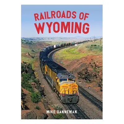 Railroads of Wyoming - Danneman, Mike