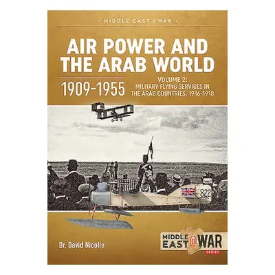 Air Power and the Arab World 1909-1955 - Nicolle, David