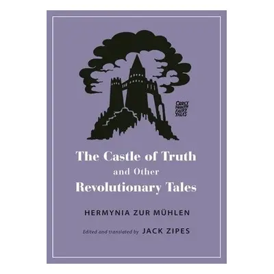 Castle of Truth and Other Revolutionary Tales - Zur Muhlen, Hermynia