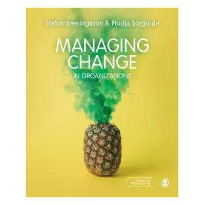 Managing Change in Organizations - Sorgarde, Nadja a Svenningson, Stefan