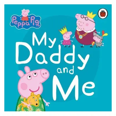 Peppa Pig: My Daddy and Me - Peppa Pig