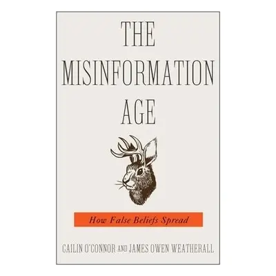 Misinformation Age - O'Connor, Cailin a Weatherall, James Owen