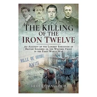 Killing of the Iron Twelve - Malloch, Hedley