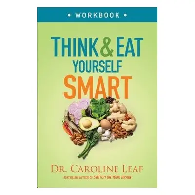 Think and Eat Yourself Smart Workbook – A Neuroscientific Approach to a Sharper Mind and Healthi