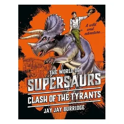 Supersaurs 3: Clash of the Tyrants - Burridge, Jay Jay