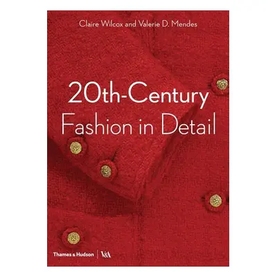 20th-Century Fashion in Detail (Victoria and Albert Museum) - Wilcox, Claire a Mendes, Valerie D