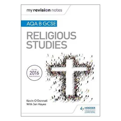 My Revision Notes AQA B GCSE Religious Studies - O'Donnell, Kevin a Hayes, Jan