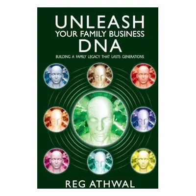 Unleash Your Family Business DNA - Athwal, Reg