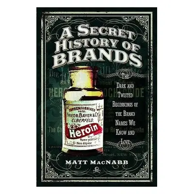 Secret History of Brands - MacNabb, Matt