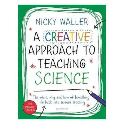 Creative Approach to Teaching Science - Waller, Nicky