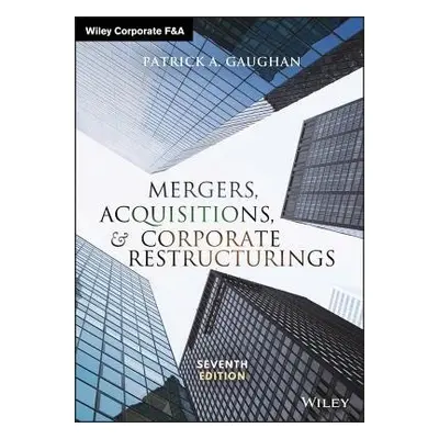 Mergers, Acquisitions, and Corporate Restructurings - Gaughan, Patrick A. (Fairleigh Dickinson U