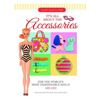 It's All About the Accessories for the World's Most Fashionable Dolls, 1959-1972 - James, Hillar