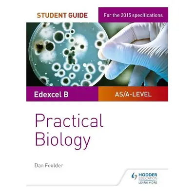 Edexcel A-level Biology Student Guide: Practical Biology - Foulder, Dan