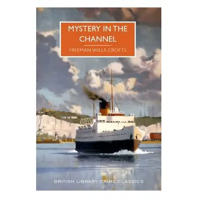 Mystery in the Channel - Wills Croft, Freeman