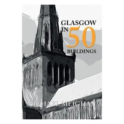 Glasgow in 50 Buildings - Meighan, Michael