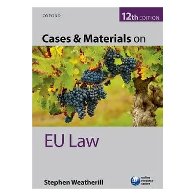 Cases a Materials on EU Law - Weatherill, Stephen (Jacques Delors Professor of European Law, Jac