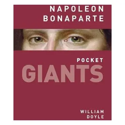 Napoleon Bonaparte: pocket GIANTS - Doyle, William