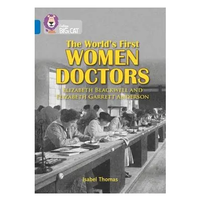 World’s First Women Doctors: Elizabeth Blackwell and Elizabeth Garrett Anderson - Thomas, Isabel