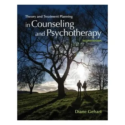 Theory and Treatment Planning in Counseling and Psychotherapy - Gehart, Diane (California State 