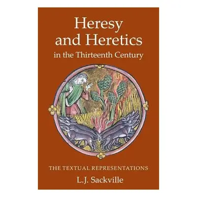 Heresy and Heretics in the Thirteenth Century - Sackville, Dr L J