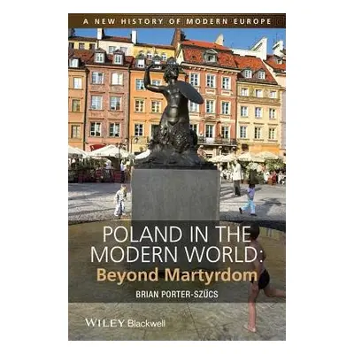 Poland in the Modern World - Porter-Szucs, Brian