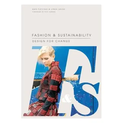 Fashion and Sustainability: Design for Change - Fletcher, Kate a Grose, Linda