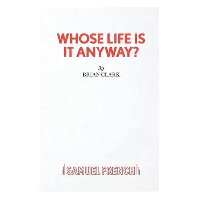 Whose Life is it Anyway? - Clark, Brian