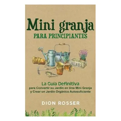 Mini granja para principiantes - Rosser, Dion