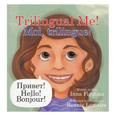 Trilingual Me! Moi, trilingue! - Figotina, Inna