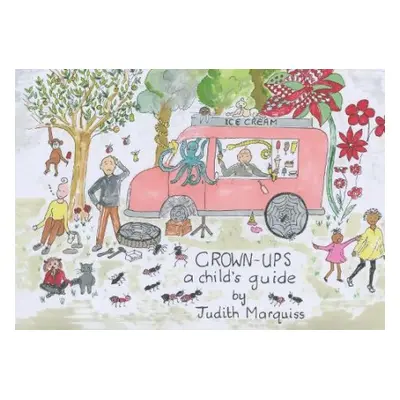 Grown-ups: A Child's Guide - Marquiss, Judith