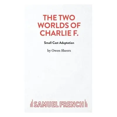 Two Worlds of Charlie F (Small Cast - Sheers, Owen