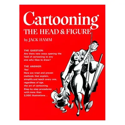 Cartooning the Head and Figure - Hamm, Jack (Jack Hamm)