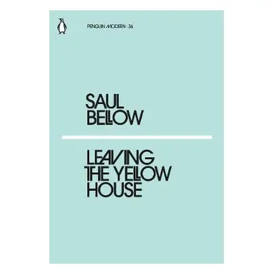 Leaving the Yellow House - Bellow, Saul