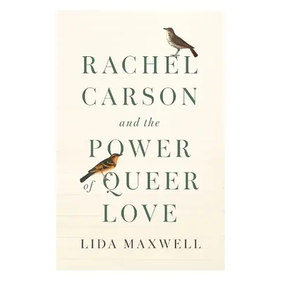 Rachel Carson and the Power of Queer Love - Maxwell, Lida