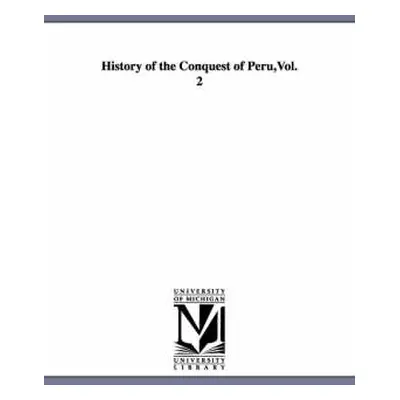 History of the Conquest of Peru, Vol. 2 - Prescott, William Hickling