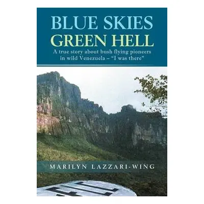 Blue Skies, Green Hell - Lazzari-Wing, Marilyn