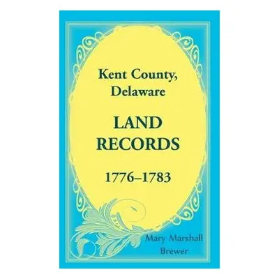 Kent County, Delaware Land Records, 1776-1783 - Brewer, Mary Marshall