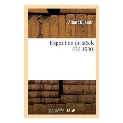 Exposition Du Si?cle - Quantin, Albert