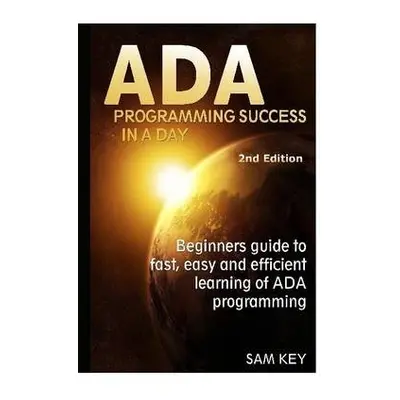 Ada Programming Success in A Day - Key, Sam