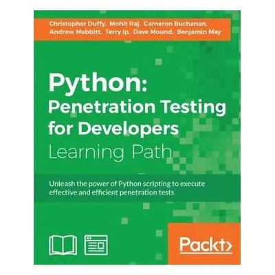 Python: Penetration Testing for Developers - Duffy, Christopher a Mohit a Buchanan, Cameron a Ip