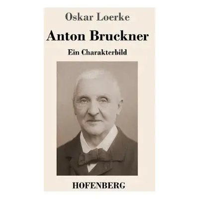 Anton Bruckner - Loerke, Oskar